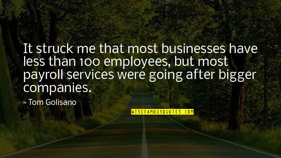 Going After It Quotes By Tom Golisano: It struck me that most businesses have less