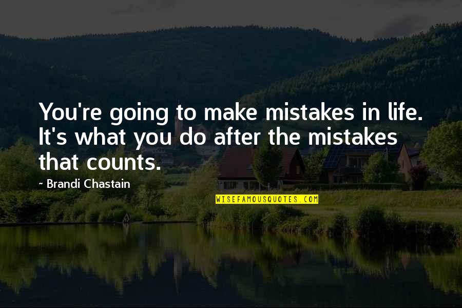 Going After Life Quotes By Brandi Chastain: You're going to make mistakes in life. It's Going After Life Quotes By Brandi Chastain: You're going to make mistakes in life. It's