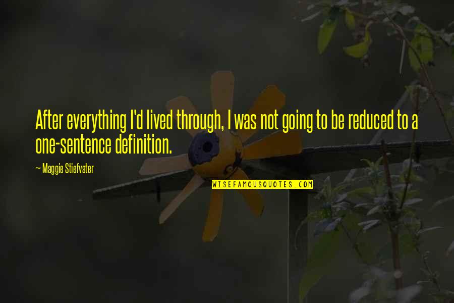 Going After Life Quotes By Maggie Stiefvater: After everything I'd lived through, I was not Going After Life Quotes By Maggie Stiefvater: After everything I'd lived through, I was not