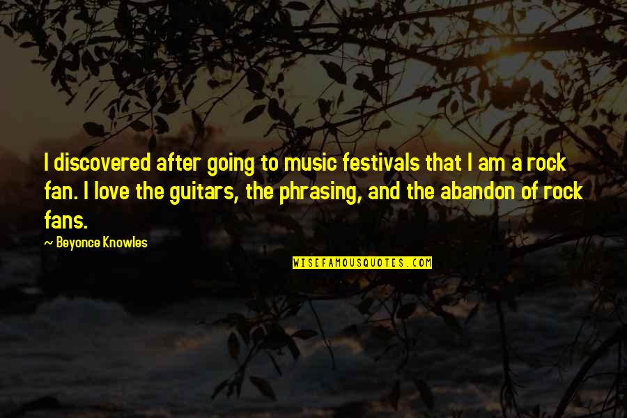Going After Love Quotes By Beyonce Knowles: I discovered after going to music festivals that