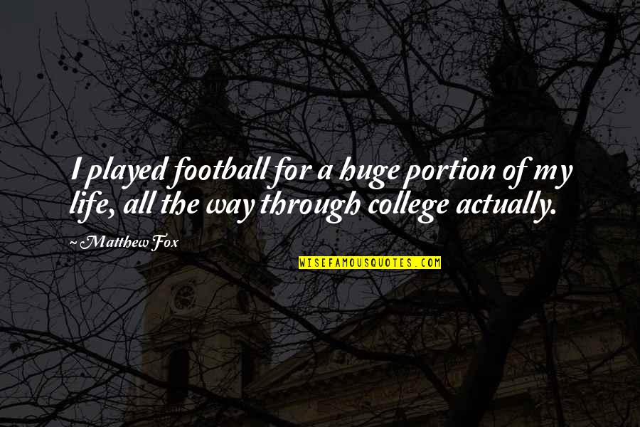 Going After Success Quotes By Matthew Fox: I played football for a huge portion of Going After Success Quotes By Matthew Fox: I played football for a huge portion of