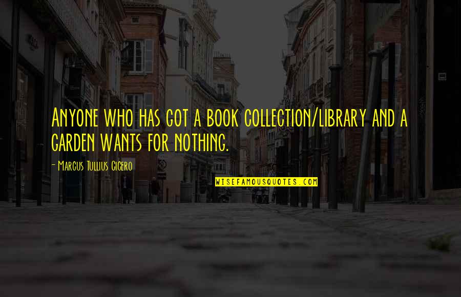Going After The Girl You Want Quotes By Marcus Tullius Cicero: Anyone who has got a book collection/library and