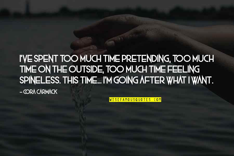 Going After What U Want Quotes By Cora Carmack: I've spent too much time pretending, too much