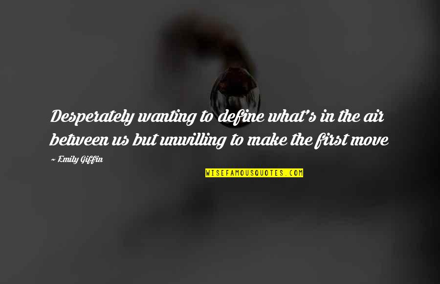 Going After What You Love Quotes By Emily Giffin: Desperately wanting to define what's in the air