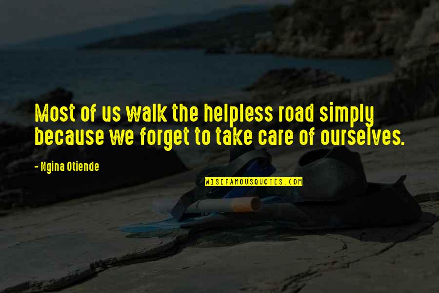 Going After What You Love Quotes By Ngina Otiende: Most of us walk the helpless road simply