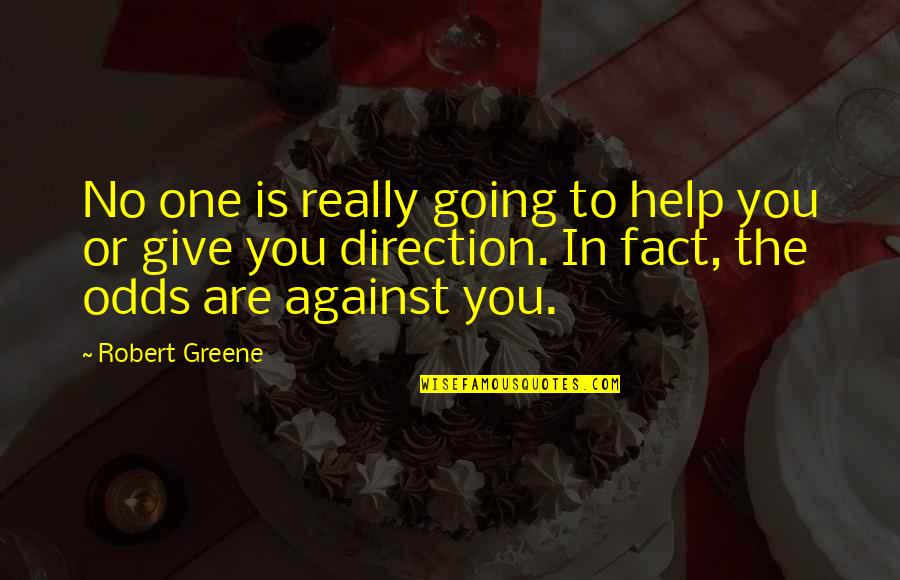Going Against The Odds Quotes By Robert Greene: No one is really going to help you Going Against The Odds Quotes By Robert Greene: No one is really going to help you