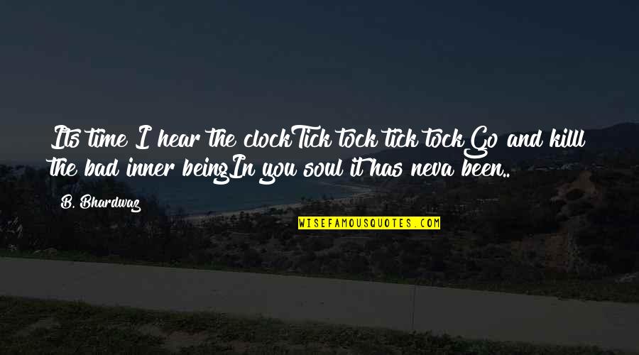 Going Ahead In Life Quotes By B. Bhardwaz: Its time I hear the clockTick tock tick