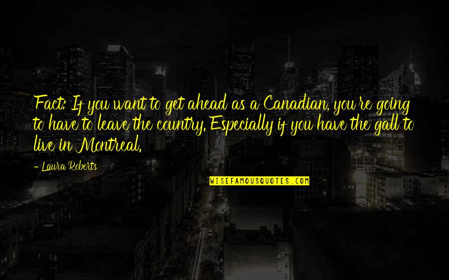 Going Ahead Quotes By Laura Roberts: Fact: If you want to get ahead as Going Ahead Quotes By Laura Roberts: Fact: If you want to get ahead as