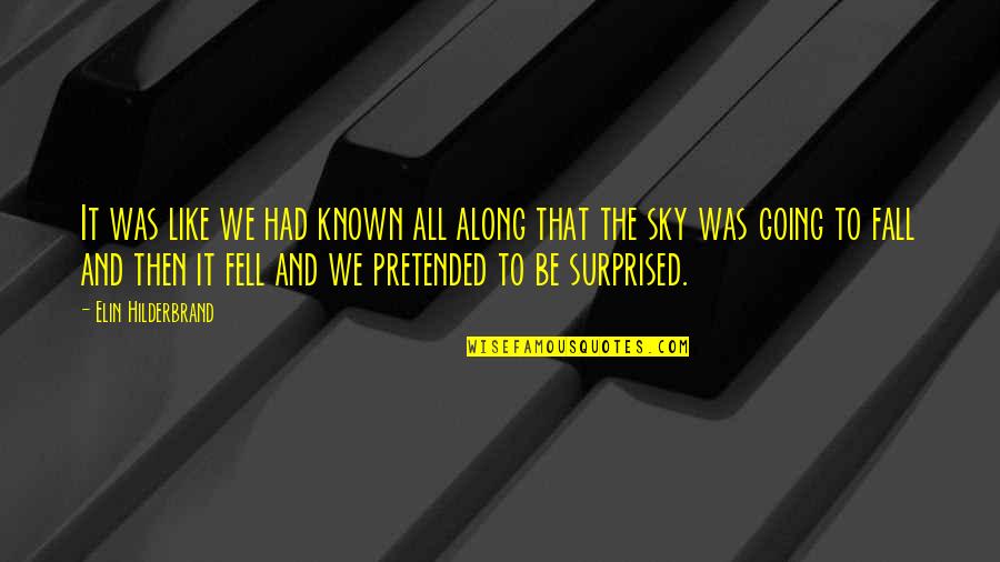Going Along Quotes By Elin Hilderbrand: It was like we had known all along Going Along Quotes By Elin Hilderbrand: It was like we had known all along