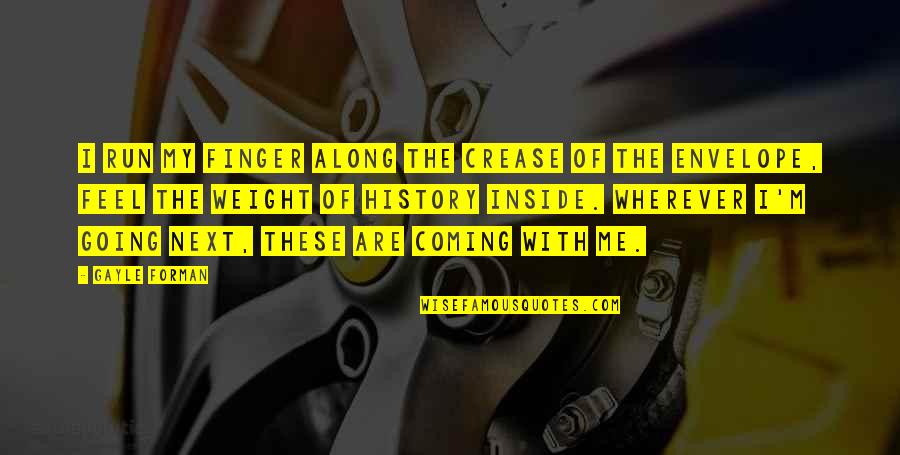 Going Along Quotes By Gayle Forman: I run my finger along the crease of Going Along Quotes By Gayle Forman: I run my finger along the crease of