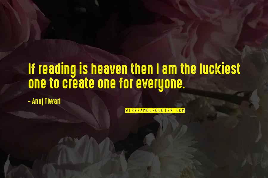 Going Away Cake Quotes By Anuj Tiwari: If reading is heaven then I am the