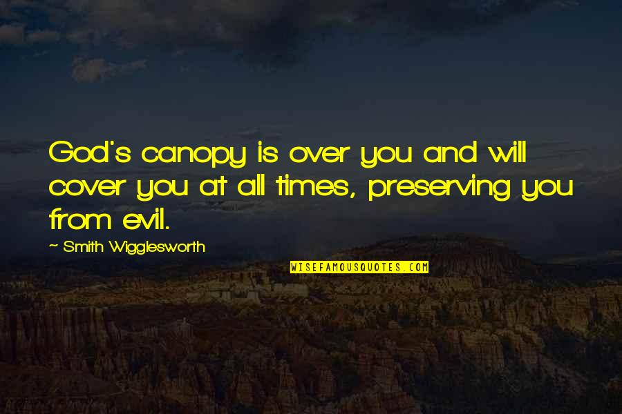 Going Away Coworkers Quotes By Smith Wigglesworth: God's canopy is over you and will cover