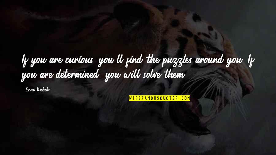 Going Away For Awhile Quotes By Erno Rubik: If you are curious, you'll find the puzzles Going Away For Awhile Quotes By Erno Rubik: If you are curious, you'll find the puzzles