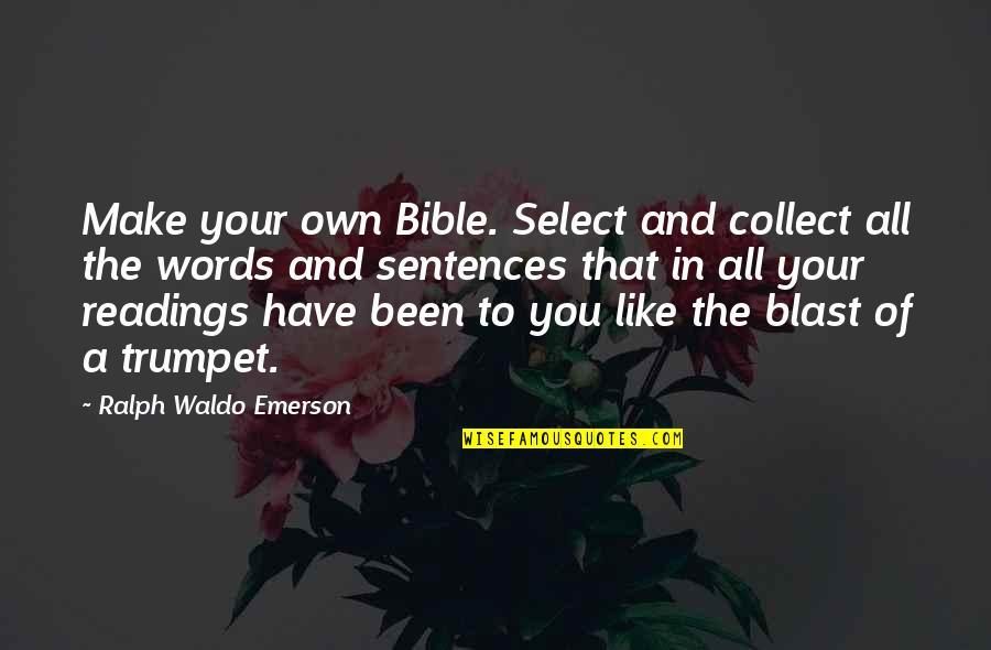 Going Away From Friends Quotes By Ralph Waldo Emerson: Make your own Bible. Select and collect all