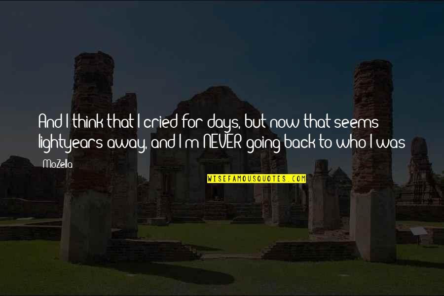 Going Away From Love Quotes By MoZella: And I think that I cried for days,