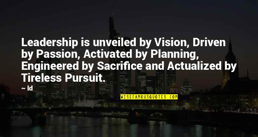 Going Away From Someone You Love Quotes By Ld: Leadership is unveiled by Vision, Driven by Passion, Going Away From Someone You Love Quotes By Ld: Leadership is unveiled by Vision, Driven by Passion,