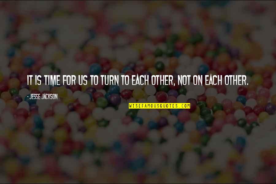 Going Away Funny Quotes By Jesse Jackson: It is time for us to turn to Going Away Funny Quotes By Jesse Jackson: It is time for us to turn to
