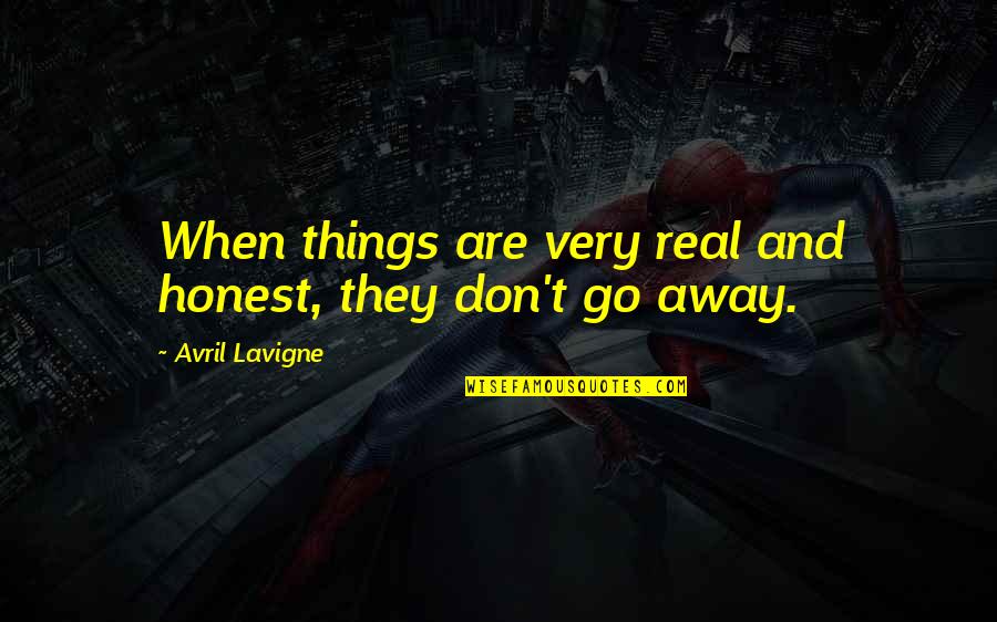 Going Away Quotes By Avril Lavigne: When things are very real and honest, they