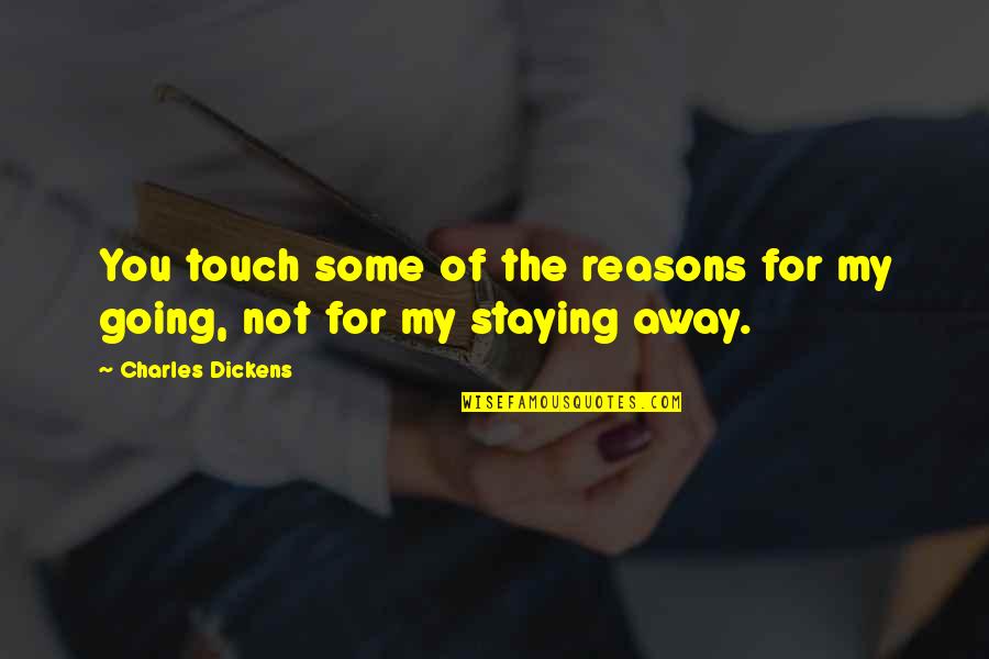 Going Away Quotes By Charles Dickens: You touch some of the reasons for my