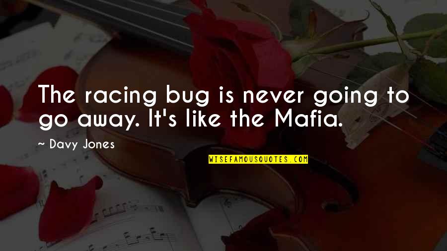 Going Away Quotes By Davy Jones: The racing bug is never going to go