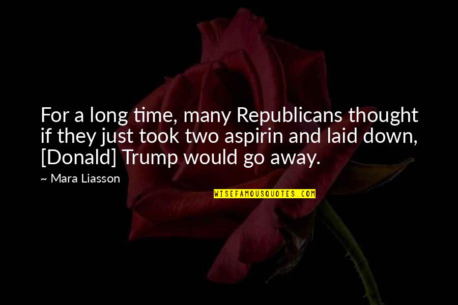 Going Away Quotes By Mara Liasson: For a long time, many Republicans thought if