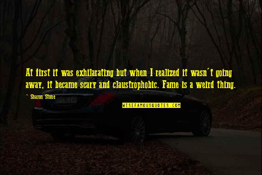 Going Away Quotes By Sharon Stone: At first it was exhilarating but when I
