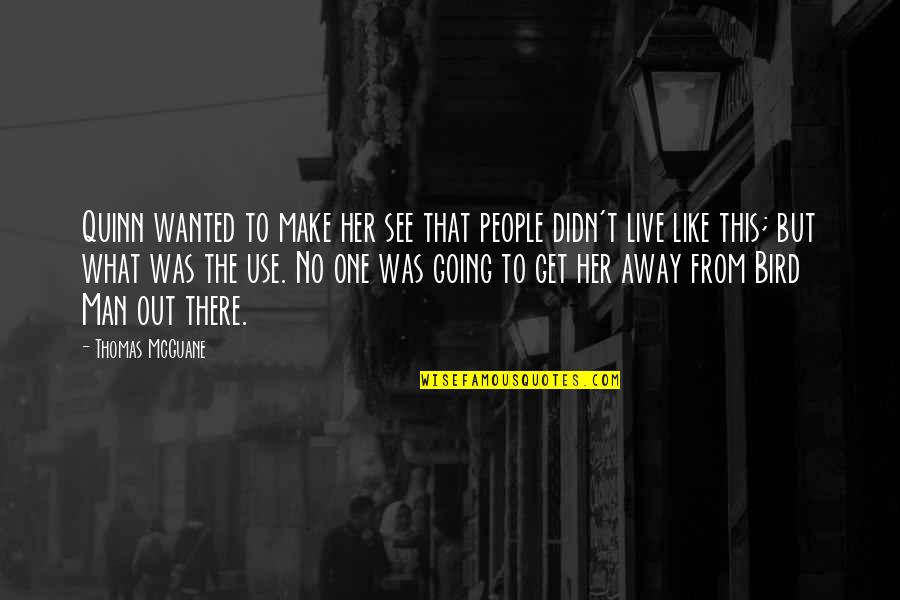 Going Away Quotes By Thomas McGuane: Quinn wanted to make her see that people