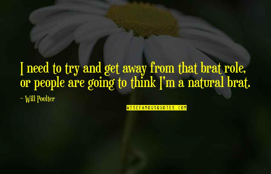 Going Away Quotes By Will Poulter: I need to try and get away from