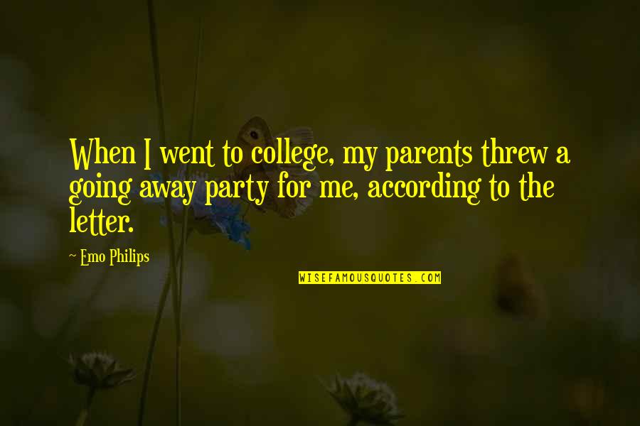 Going Away To College Quotes By Emo Philips: When I went to college, my parents threw