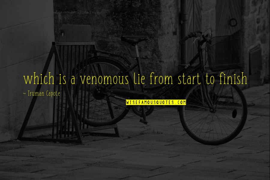 Going Away To University Quotes By Truman Capote: which is a venomous lie from start to