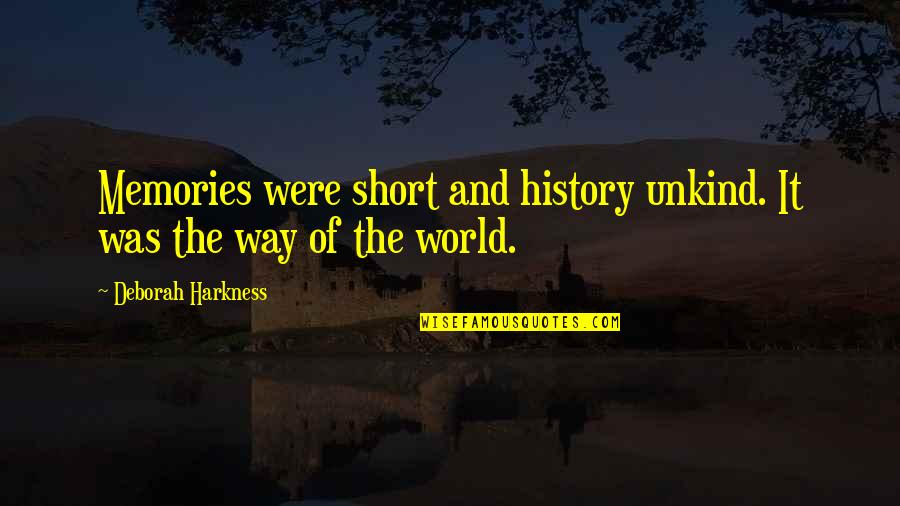 Going Away To War Quotes By Deborah Harkness: Memories were short and history unkind. It was