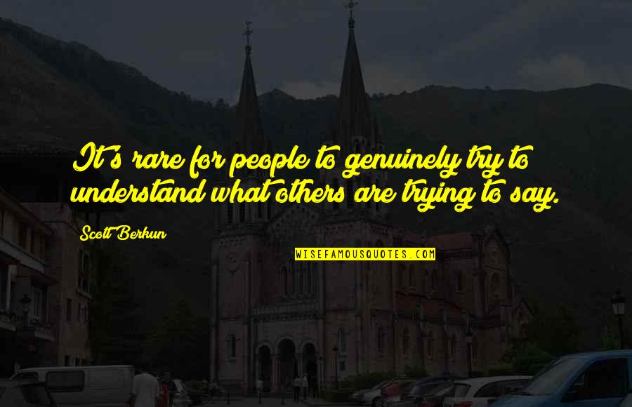 Going Back And Forth In A Relationship Quotes By Scott Berkun: It's rare for people to genuinely try to