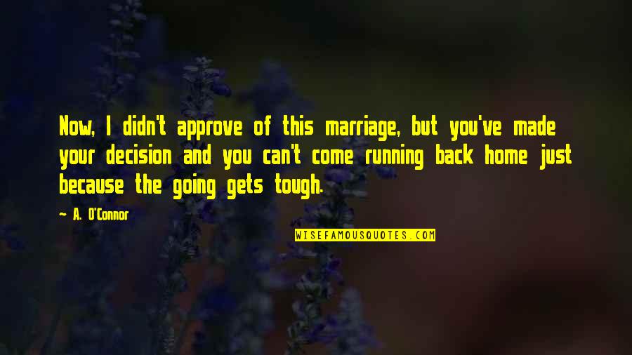 Going Back Home Soon Quotes By A. O'Connor: Now, I didn't approve of this marriage, but