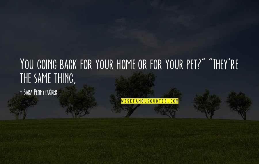 Going Back Home Soon Quotes By Sara Pennypacker: You going back for your home or for