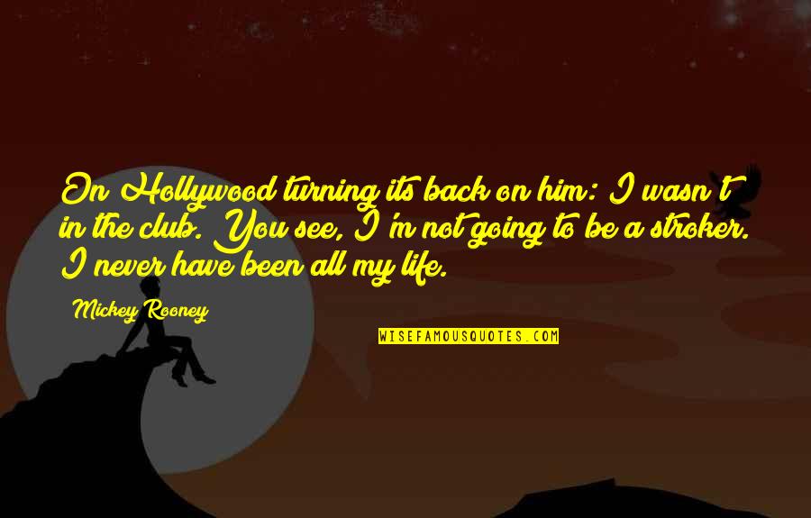 Going Back In Life Quotes By Mickey Rooney: On Hollywood turning its back on him: I