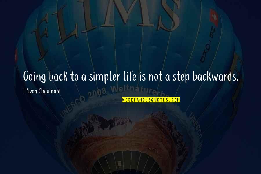 Going Back In Life Quotes By Yvon Chouinard: Going back to a simpler life is not