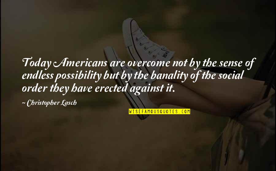 Going Back In Time And Changing Things Quotes By Christopher Lasch: Today Americans are overcome not by the sense Going Back In Time And Changing Things Quotes By Christopher Lasch: Today Americans are overcome not by the sense
