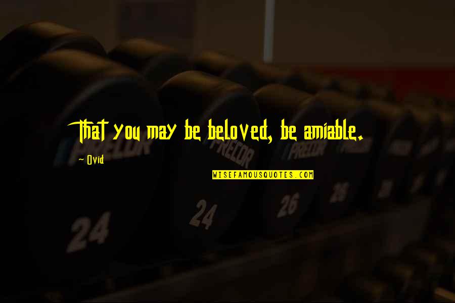 Going Back In Time And Changing Things Quotes By Ovid: That you may be beloved, be amiable.