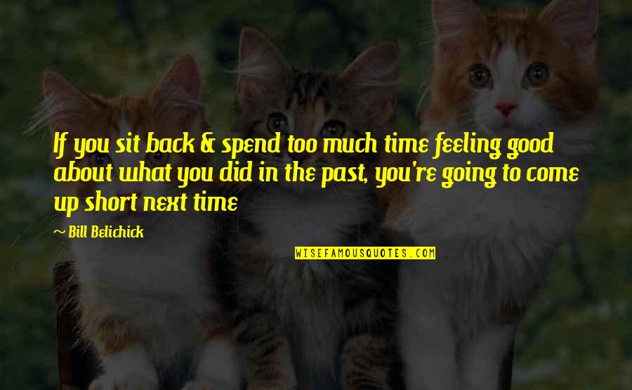 Going Back In Time Quotes By Bill Belichick: If you sit back & spend too much