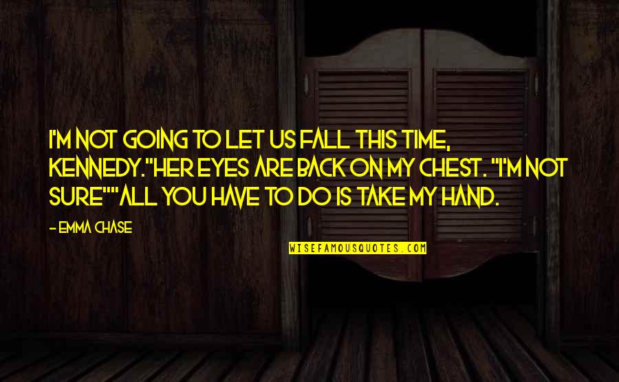 Going Back In Time Quotes By Emma Chase: I'm not going to let us fall this