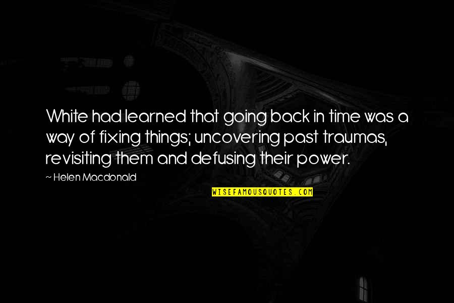 Going Back In Time Quotes By Helen Macdonald: White had learned that going back in time