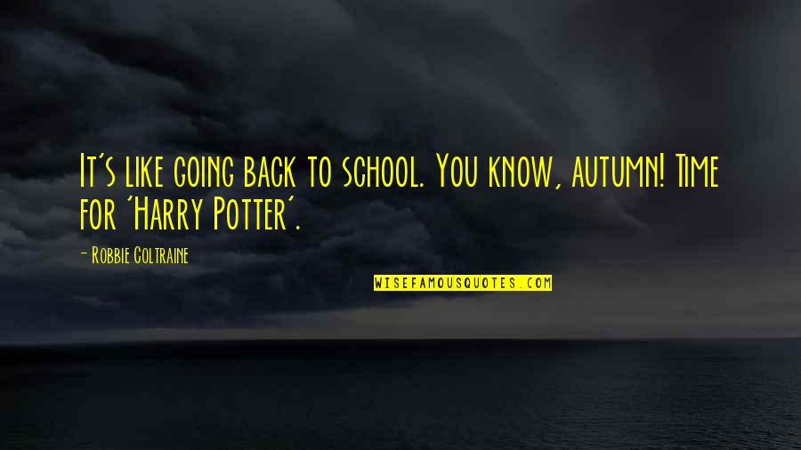 Going Back In Time Quotes By Robbie Coltraine: It's like going back to school. You know,
