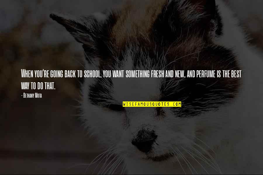 Going Back School Quotes By Bethany Mota: When you're going back to school, you want Going Back School Quotes By Bethany Mota: When you're going back to school, you want
