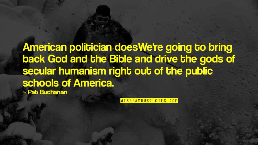 Going Back School Quotes By Pat Buchanan: American politician doesWe're going to bring back God Going Back School Quotes By Pat Buchanan: American politician doesWe're going to bring back God