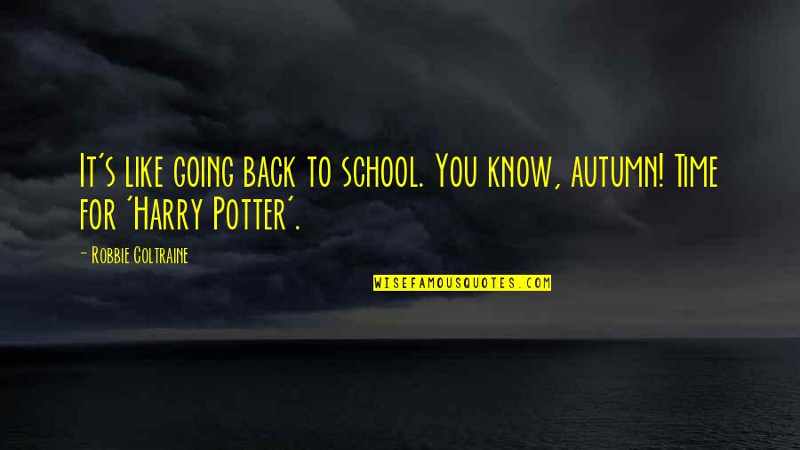 Going Back School Quotes By Robbie Coltraine: It's like going back to school. You know, Going Back School Quotes By Robbie Coltraine: It's like going back to school. You know,
