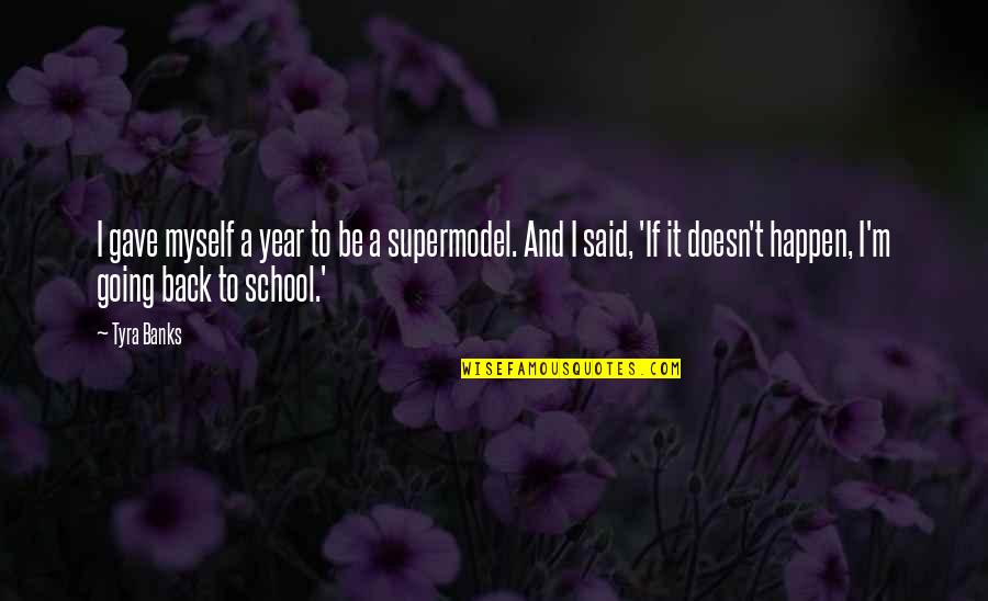 Going Back School Quotes By Tyra Banks: I gave myself a year to be a Going Back School Quotes By Tyra Banks: I gave myself a year to be a