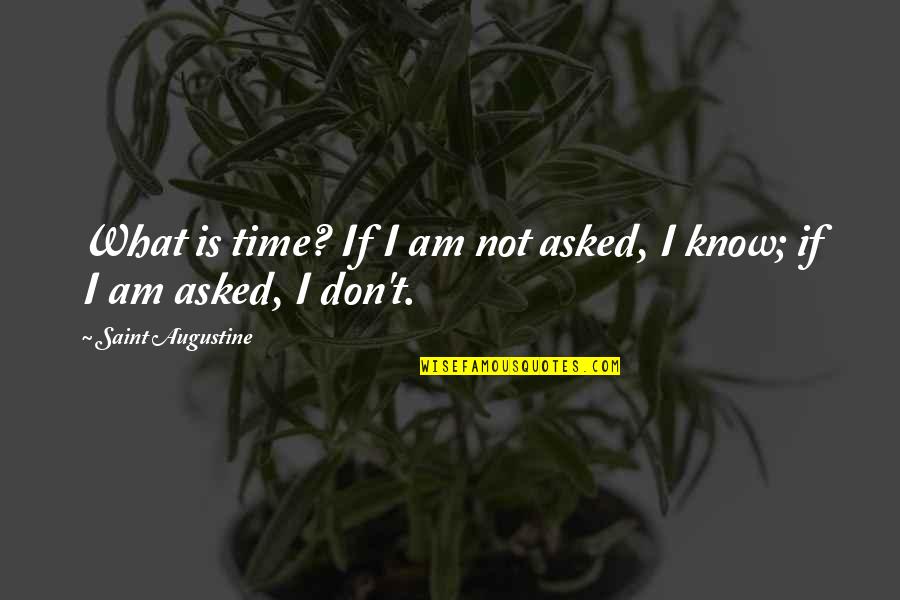 Going Back To Abroad Quotes By Saint Augustine: What is time? If I am not asked,