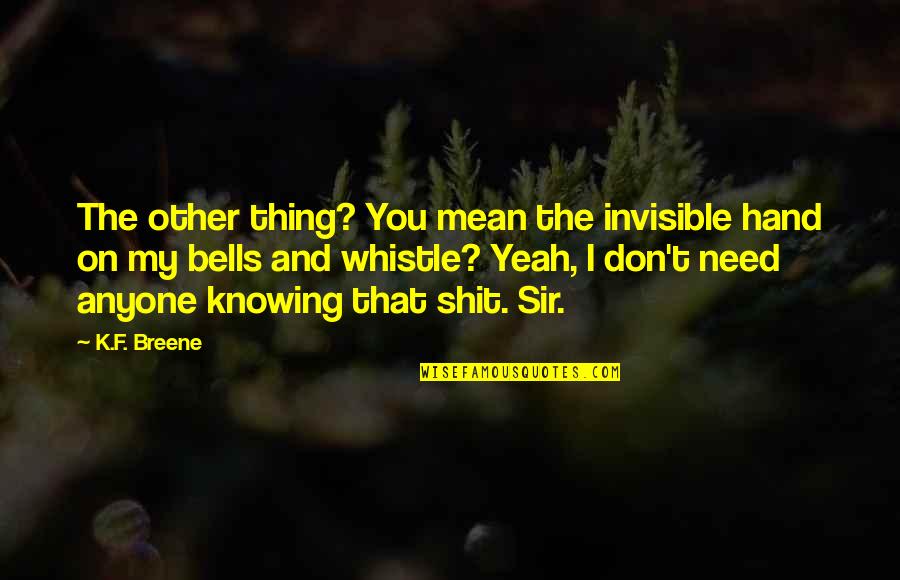 Going Back To Childhood Quotes By K.F. Breene: The other thing? You mean the invisible hand