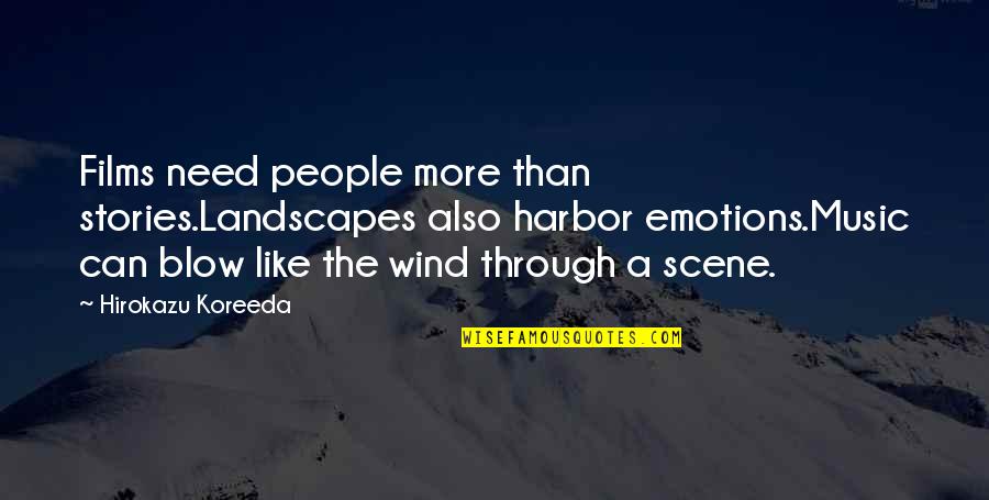 Going Back To Hell Quotes By Hirokazu Koreeda: Films need people more than stories.Landscapes also harbor