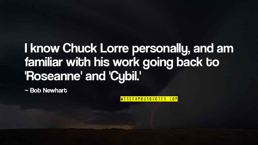 Going Back To His Ex Quotes By Bob Newhart: I know Chuck Lorre personally, and am familiar